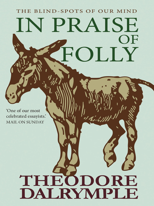 Title details for In Praise of Folly by Theodore Dalrymple - Available